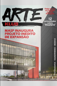 Arte Klub Ed. 29 - MASP INAUGURA PROJETO INÉDITO DE EXPANSÃO