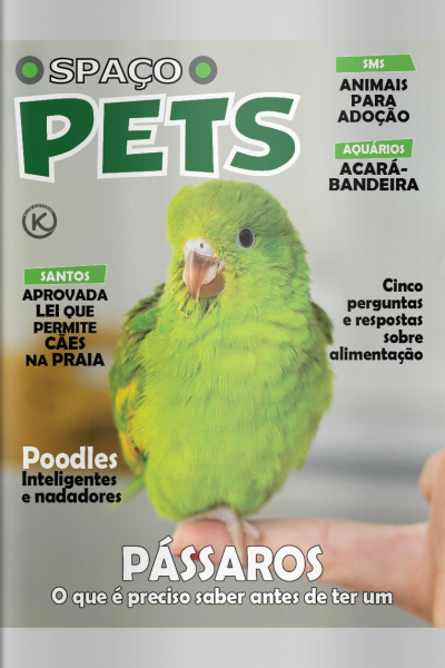 Spaço pets Ed. 33 - Pássaros: o que saber antes de ter um