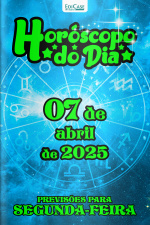 Horóscopo do Dia Ed. 84 - 07 de Abril de 2025