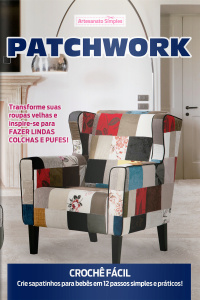 Artesanato Simples Ed. 74 - Patchwork: guia prático