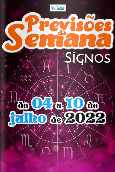 Previsões da Semana Ed. 116 - Signos: Previsões  de 04 a 10 de Julho de 2022