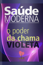 Saúde Moderna - O Poder Da Chama Violeta - 06/04/2020