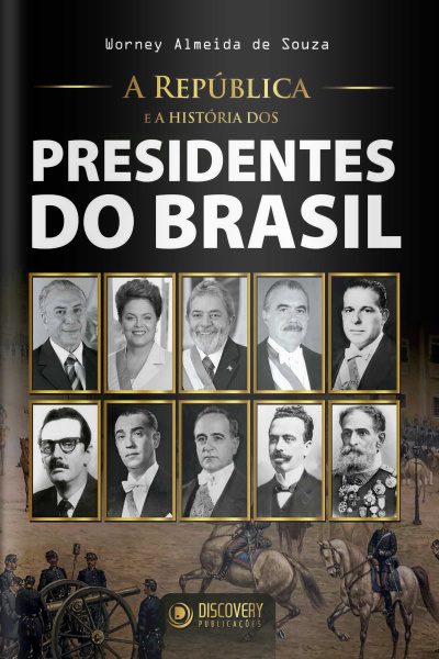 Discovery Publicações - A República e a História dos Presidentes do Brasil - 04/05/2020