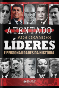 Discovery Publicações - Atentado aos grandes líderes e personalidades da história - 16/11/2020