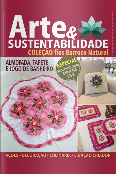 Arte e Sustentabilidade Ed. 22 - Coleção Fios Barroco Natural: Especial Aprendendo Crochê Filê