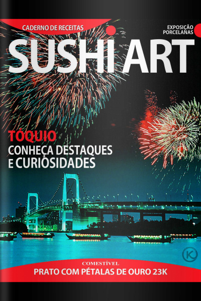 Sushi Art Ed. 35 - TÓQUIO: CONHEÇA DESTAQUES E CURIOSIDADES