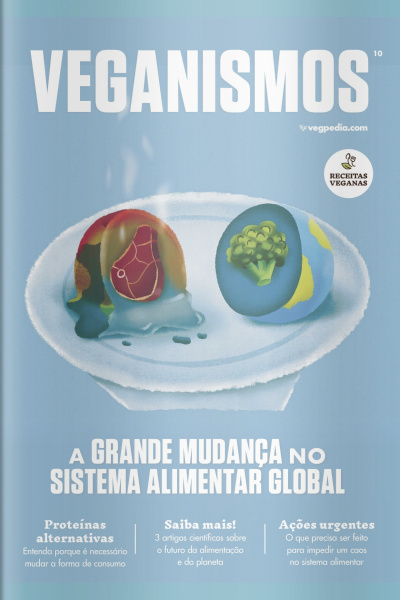 Veganismos Ed. 10 - A GRANDE MUDANÇA NO SISTEMA ALIMENTAR GLOBAL