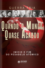 Discovery Publicações - Guerra Fria - Quando o Mundo Quase Acabou - 13/09/2021