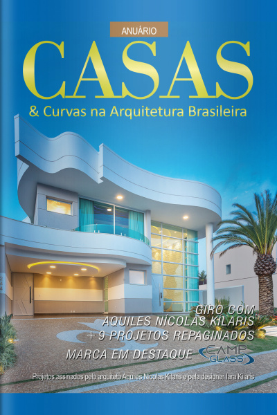 Casas e Curvas na Arquitetura Brasileira Ed. 22 - Giro com Aquiles Nícolas Kílaris +9 projetos repaginados. Marca em destaque Camp Glass