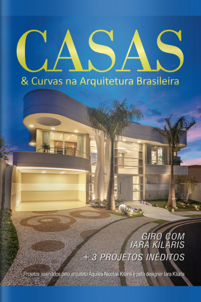 Casas e Curvas na Arquitetura Brasileira Ed. 23 - Giro com Iara Kílaris. + 3 projetos inéditos.