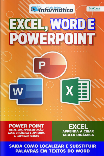 Tudo Sobre Informatica Ed. 47 - Excel, Word e Powerpoint