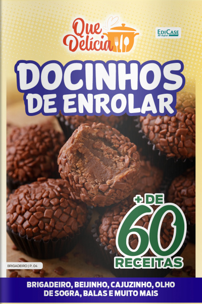 Que Delícia Ed. 62 - Docinhos de Enrolar