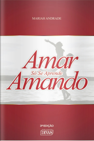 Amar Só Se Aprende Amando Ed. 03 - Ao ler esse livro você esquecerá tudo que até hoje achou ser certo ou errado no amor