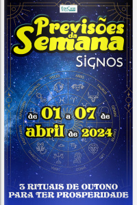 Previsões da Semana Ed. 205 - Previsões de 01 a 07 de Abril de 2024
