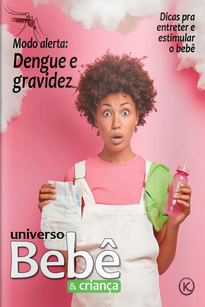 Universo Bebê e Criança Ed. 64 - Dengue e gravidez