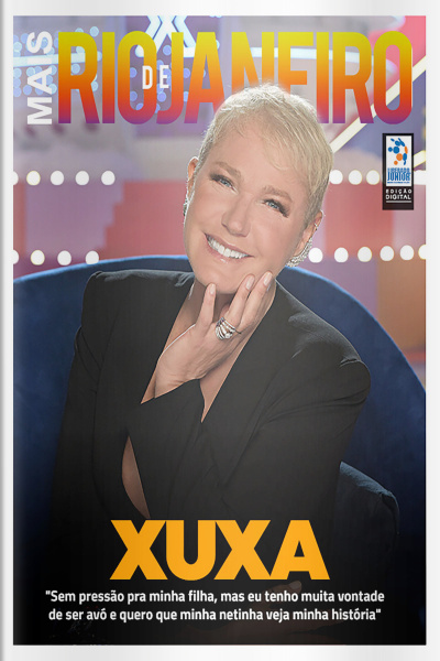 Mais Rio de Janeiro Ed. 88 - Xuxa: Sem pressão pra minha filha, mas eu tenho muita vontade de ser avó e quero que minha netinha veja minha história