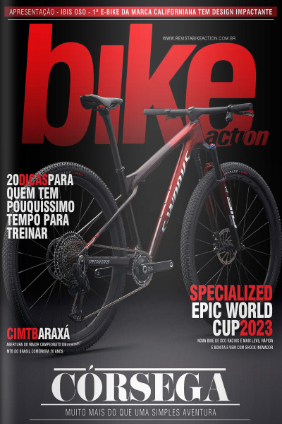 Bike Action Ed. 272 - CÓRSEGA, CIMTB ARAXÁ, Nova SPECIALIZED EPIC WORLD CUP, apresentação IBIS OSO, 20 dicaspara quem tem pouquíssimo tempo para treinar