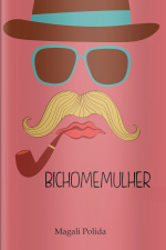 Bichomemulher Ed. 01 - O bicho é um movimento brusco, e esse movimento pode tender para águas tranquilas ou para o fogo que se apagou