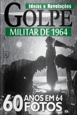 Ideias e Revoluções Ed. 50 - GOLPE MILITAR DE 1964