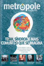 Metrópole Magazine Ed. 98 - TDAH, Síndrome mais comum do que se imagina