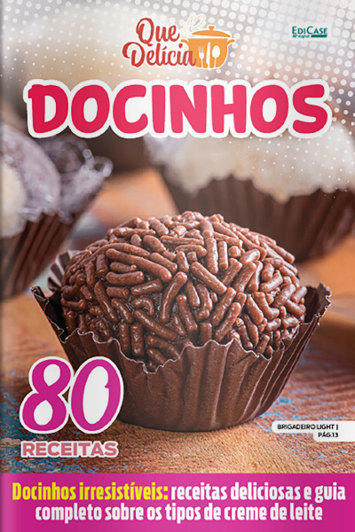 Que Delícia Ed. 99 - Docinhos: 80 Receitas