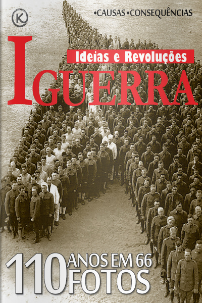 Ideias e Revoluções Ed. 56 - I GUERRA: 110 anos em 66 fotos