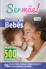 Ser Mãe Ed. 23 - 16 Dicas para cuidar corretamente das roupinhas do bebê. Nomes de bebês. Mais de 500 nomes