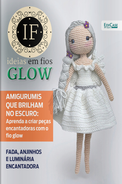 Ideias Em Fios Glow Ed. 06 - Amigurumis que brilham no escuro