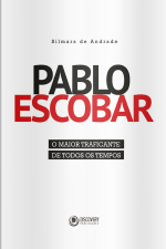 Pablo Escobar - O Maior Traficante de Todos Os Tempos