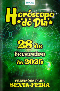 Horóscopo do Dia Ed. 46 - 28 de Fevereiro de 2025