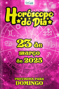 Horóscopo do Dia Ed. 69 - 23 de Março de 2025