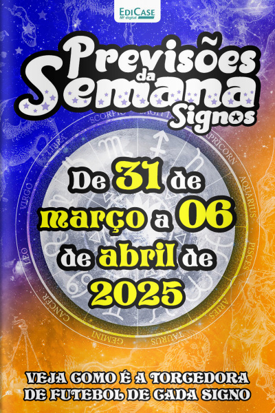 Previsões da Semana Ed. 257 - Signos: Previsões de 31  de março a 06 de abril de 2025