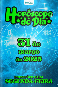 Horóscopo do Dia Ed. 77 - 31 de Março de 2025