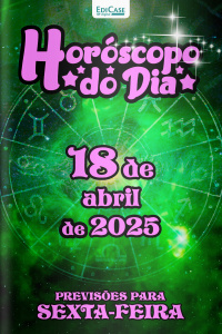 Horóscopo do Dia Ed. 95 - 18 de Abril de 2025