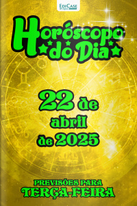 Horóscopo do Dia Ed. 99 - 22 de Abril de 2025