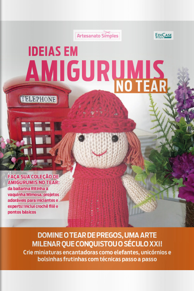 Artesanato Simples Ed. 53 - Ideias em Amigurumis no Tear