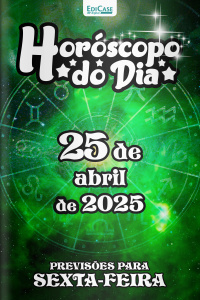 Horóscopo do Dia Ed. 102 - 25 de Abril de 2025