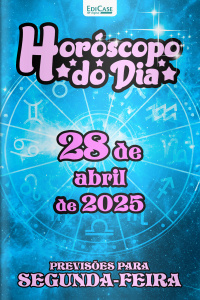 Horóscopo do Dia Ed. 105 - 28 de Abril de 2025
