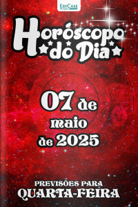 Horóscopo do Dia Ed. 114 - 07 de Maio de 2025