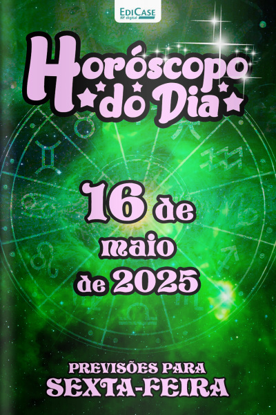 Horóscopo do Dia Ed. 123 - 16 de Maio de 2025