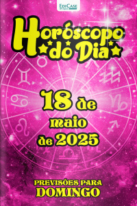 Horóscopo do Dia Ed. 125 - 18 de Maio de 2025