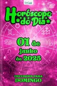 Horóscopo do Dia Ed. 139 - 01 de Junho de 2025