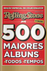 Rolling Stone Brasil – Edição de Colecionador: Os 500 Maiores Álbuns Internacionais de Todos os Tempos