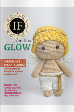 Ideias Em Fios Glow Ed. 09 - Amigurumis Encantadores