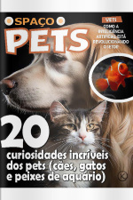 Spaço Pets Ed. 75 - 20 curiosidades incríveis dos pets