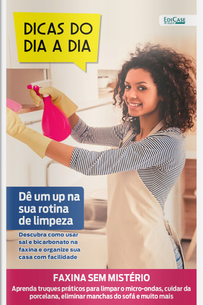 Dicas do dia a dia Ed. 79 - De um up na sua rotina de limpeza