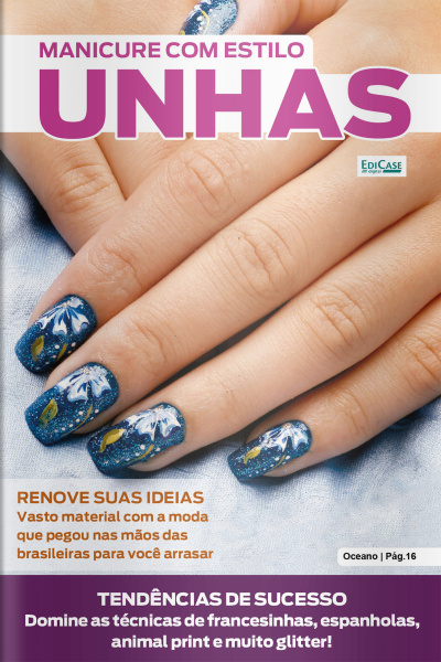 Manicure com Estilo Ed. 85 - Unhas com estilo: 90 passo a passo. O segredo do sucesso é amar o que se faz, certo? 