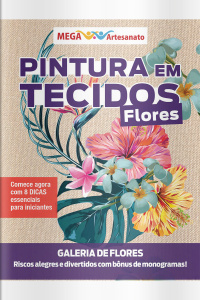 Mega Artesanato Ed. 122 - Pintura Em Tecidos: Flores