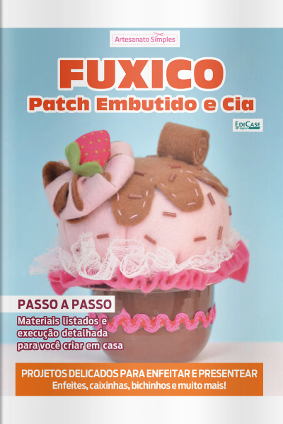 Artesanato Simples Ed. 85 - Fuxico Patch Embutido e Cia