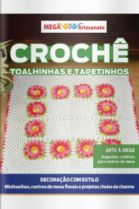 Mega Artesanato Ed. 131 - Crochê: Toalhinhas e Tapetinhos